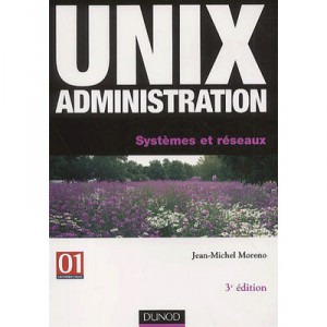 Unix Administration , Systemes Et Reseaux , 3e Edition - Jean-michel Moreno