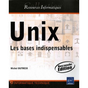 Unix , Les Bases Indispensables (2e Edition) - Michel Dutreix