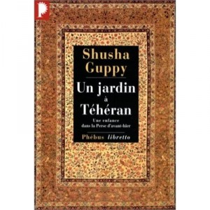 A Garden in Tehran - Shusha Guppy