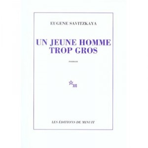 Un Jeune Homme Trop Gros - Eugene Savitzkaya