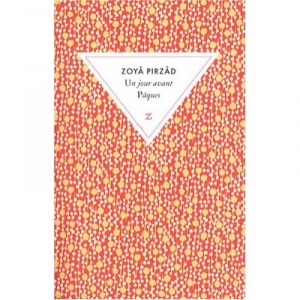 Un Jour Avant Paques - Zoya Pirzad