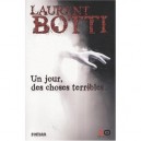 Un Jour, Des Choses Terribles... - Laurent Botti