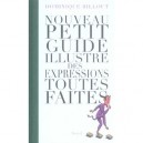 Nouveau Petit Guide Illustre Des Expressions Toutes Faites - Dominique Billout