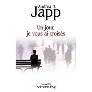 Un Jour, Je Vous Ai Croises - Andrea H. Japp