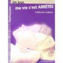 Un Jour Ma Vie S'est Arretee - Catherine Leblanc