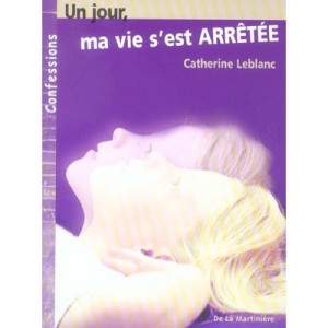 Un Jour Ma Vie S'est Arretee - Catherine Leblanc