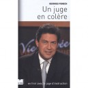 Un Juge En Colere , En Finir Avec Le Juge D'instruction - Georges Fenech