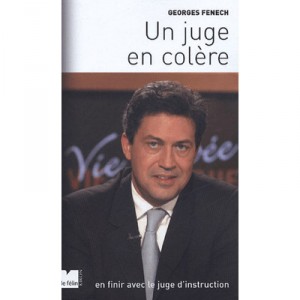 Un Juge En Colere , En Finir Avec Le Juge D'instruction - Georges Fenech