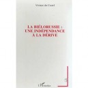 La Bielorussie , Une Independance A La Derive - Viviane Du Castel