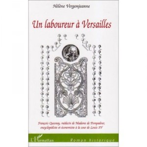 Un Laboureur A Versailles , Francois Quesnay Medecin De Madame De Pompadour, Encyclopediste Et Economiste A La Cour De Louis Xv