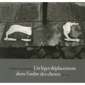 Un Leger Deplacement Dans L'ordre Des Choses - Claude Courtecuisse