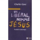 Un Liberal Nomme Jesus , Parabole Economique - Charles Gave