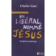 Un Liberal Nomme Jesus , Parabole Economique - Charles Gave
