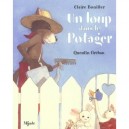 Un Loup Dans Le Potager - Quentin Greban , Claire Bouiller