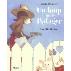 Un Loup Dans Le Potager - Quentin Greban , Claire Bouiller