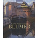Un Maitre De L'impressionisme : Blumer - Roland Oberle , Lionel Hirle
