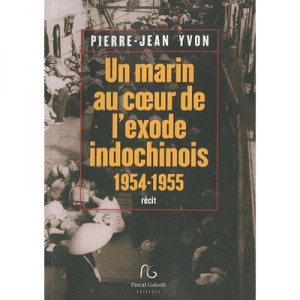The Heart Of A Marine Indochinese exodus 1954-1955 - Jean-Pierre Yvon