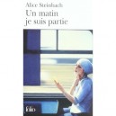 Un Matin Je Suis Partie - Alice Steinbach