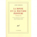 La Bonne Et La Mauvaise Peinture , Chroniques D'art - Andre Fermigier