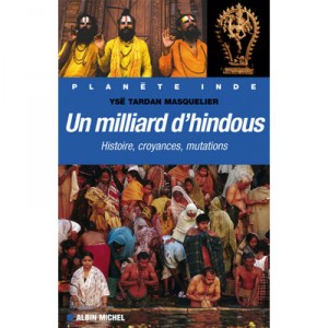 Un Milliard D'hindous , Histoire, Croyances, Mutations - Yse Tardan-masquelier