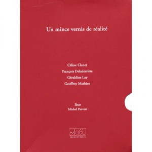 Un Mince Vernis De RÉealite - Celine Clanet , Francois Deladerriere , Geraldines Lay , Geoffroy Mathieu , Michel Poivert