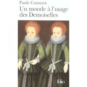 Un Monde A L'usage Des Demoiselles - Paule Constant