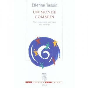 Un Monde Commun , Pour Une Cosmo-politique Des Conflits - Etienne Tassin