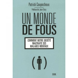A crazy world, how our society mistreats its mentally ill - Patrick Coupechoux