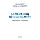 Generation Desenchantee , Le Monde Des Trentenaires - Bernadette Bawin-legros