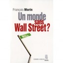 Un Monde Sans Wall Street ? - Francois Morin