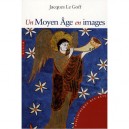 Un Moyen-age En Images - Jacques Le Goff
