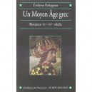 Un Moyen Age Grec , Byzance Ix-xv Siecle - Evelyne Patlagean