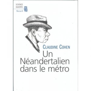 Un Neandertalien Dans Le Metro - Claudine Cohen