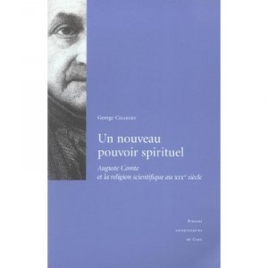 Un Nouveau Pouvoir Spirituel , Auguste Comte Et La Religion Scientifique Au Xix Siecle - George Chabert