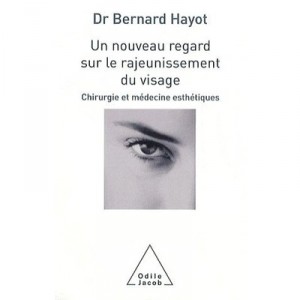 A new look at facial rejuvenation, surgery and aesthetic medicine - Bernard Hayot