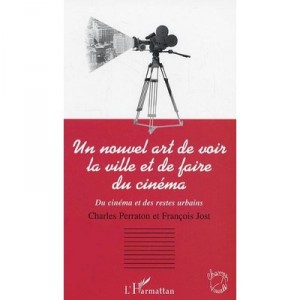 Un Nouvel Art De Voir La Ville Et De Faire Du Cinema , Du Cinema Et Des Restes Urbains - Charles Perraton , Francois Jost