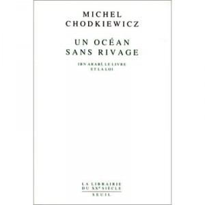 Un Ocean Sans Rivage , Ibn Arabi, Le Livre Et La Loi - Michel Chodkiewicz