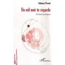 Un Oeil Noir Te Regarde , Fictions Poetiques - Johanna Pernot