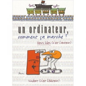 Un Ordinateur, Comment Ca Marche ? - Henri Lilen