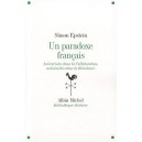 Un Paradoxe Francais , Les Antisemites Dans La Resistance, Les Antiracistes Dans La Collaboration - Simon Epstein