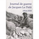 Journal De Guerre 1914-1919 , Un Medecin A L'epreuve De La Grande Guerre - Jacques Le Petit