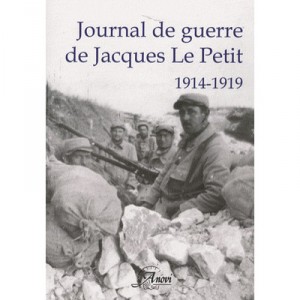 Journal De Guerre 1914-1919 , Un Medecin A L'epreuve De La Grande Guerre - Jacques Le Petit