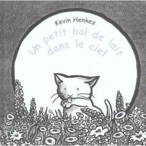 Un Petit Bol De Lait Dans Le Ciel - Kevin Henkes
