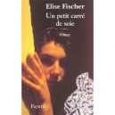 Un Petit Carre De Soie - Elise Fischer