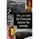 Un Petit Con De Francais Autour Du Monde - Guillaume Brule