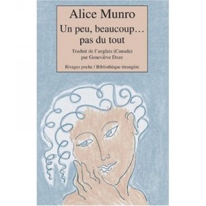 Un Peu, Beaucoup... Pas Du Tout - Alice Munro