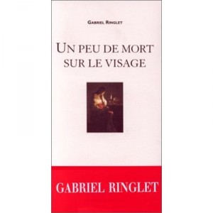 Un Peu De Mort Sur Le Visage - Gabriel Ringlet