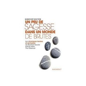 Un Peu De Sagesse Dans Un Monde De Brutes - Barefoot Doctor