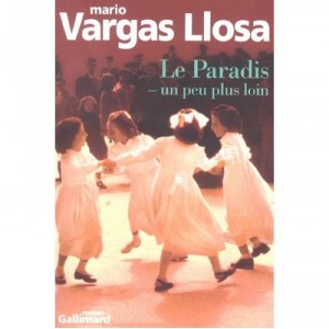 Le Paradis , Un Peu Plus Loin - Mario Vargas Llosa