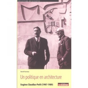 Un Politique En Architecture , Eugene Claudius-petit, 1907-1989 - Benoit Pouvreau